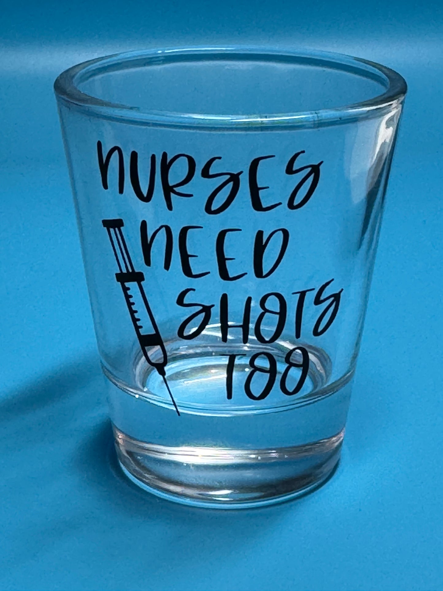 Nurses Need Shots Too—Shot Glass