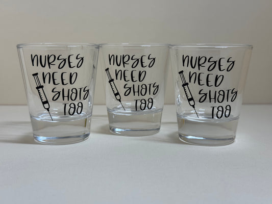 Nurses Need Shots Too—Shot Glass (sold individually)